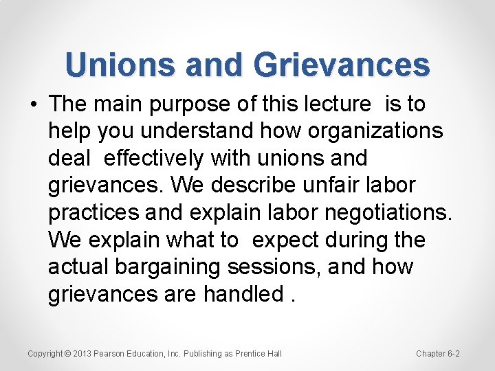 Unions and Grievances • The main purpose of this lecture is to help you