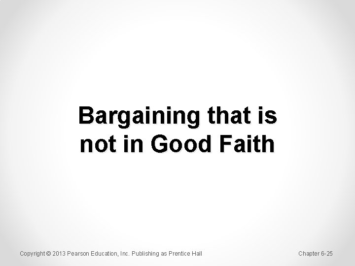 Bargaining that is not in Good Faith Copyright © 2013 Pearson Education, Inc. Publishing