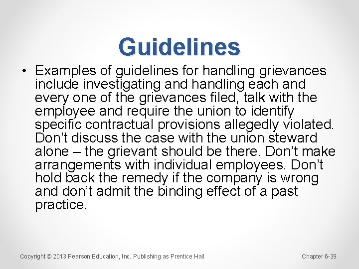 Guidelines • Examples of guidelines for handling grievances include investigating and handling each and