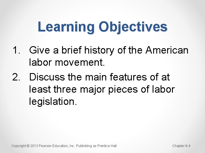 Learning Objectives 1. Give a brief history of the American labor movement. 2. Discuss