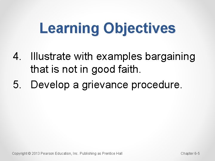 Learning Objectives 4. Illustrate with examples bargaining that is not in good faith. 5.