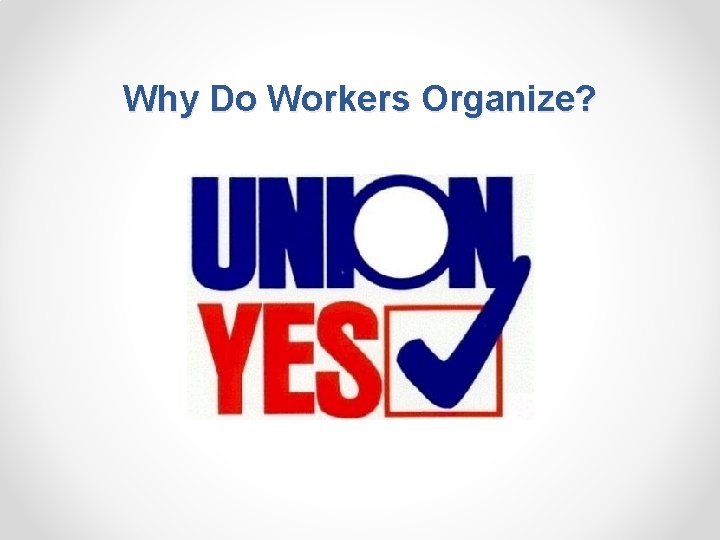 Why Do Workers Organize? 