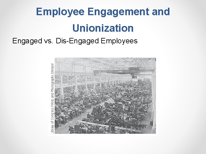 Employee Engagement and Unionization Engaged vs. Dis-Engaged Employees 