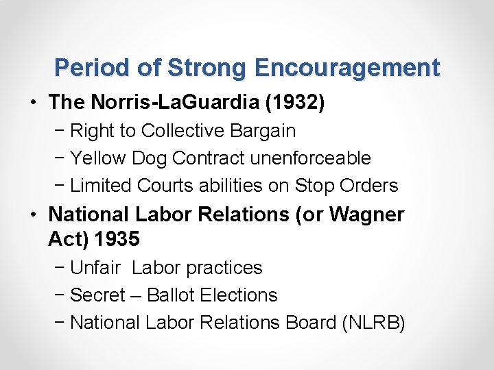 Period of Strong Encouragement • The Norris-La. Guardia (1932) − Right to Collective Bargain