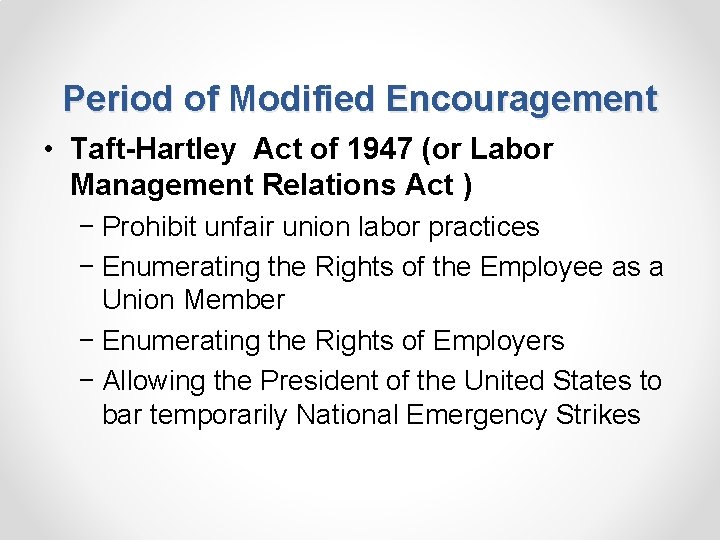 Period of Modified Encouragement • Taft-Hartley Act of 1947 (or Labor Management Relations Act