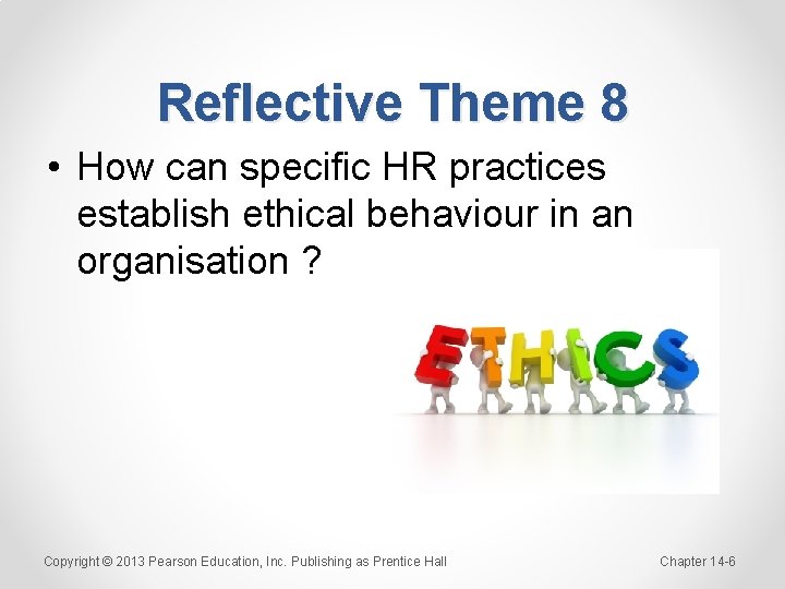 Reflective Theme 8 • How can specific HR practices establish ethical behaviour in an