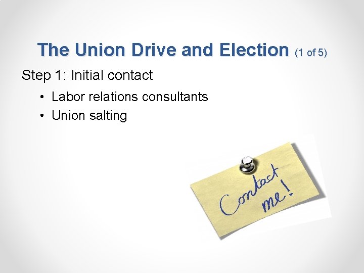 The Union Drive and Election (1 of 5) Step 1: Initial contact • Labor