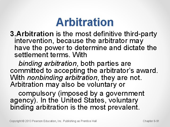 Arbitration 3. Arbitration is the most definitive third-party intervention, because the arbitrator may have