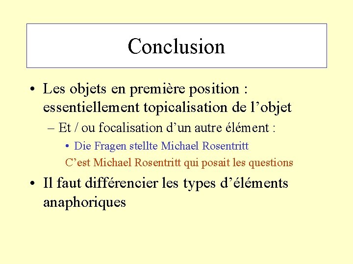 Conclusion • Les objets en première position : essentiellement topicalisation de l’objet – Et