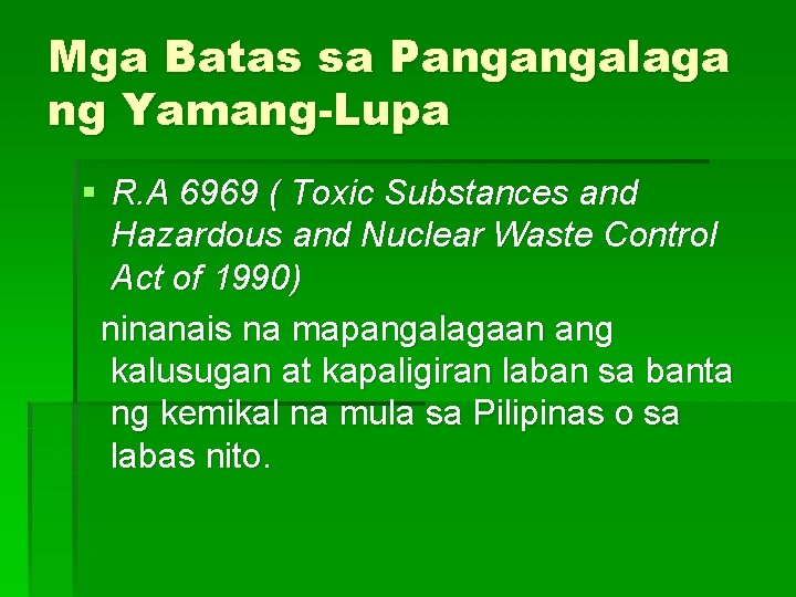 Mga Batas sa Pangangalaga ng Yamang-Lupa § R. A 6969 ( Toxic Substances and