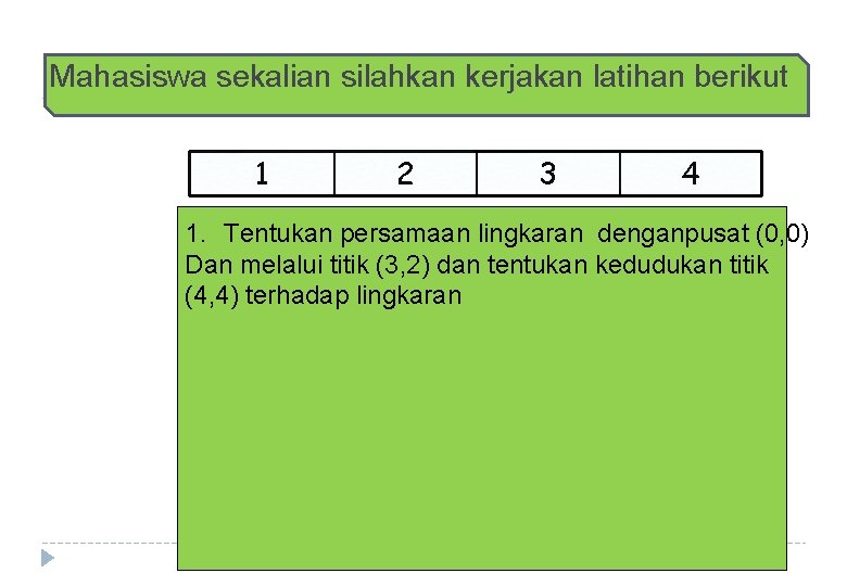 Mahasiswa sekalian silahkan kerjakan latihan berikut 1 2 3 4 1. Tentukan persamaan lingkaran