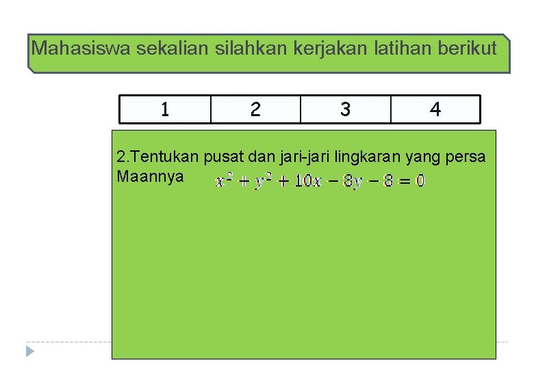 Mahasiswa sekalian silahkan kerjakan latihan berikut 1 2 3 4 2. Tentukan pusat dan