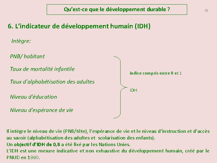 Qu’est-ce que le développement durable ? 78 6. L’indicateur de développement humain (IDH) Intègre: