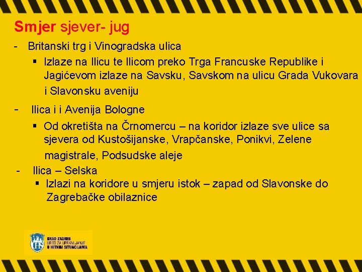 Smjer sjever- jug - Britanski trg i Vinogradska ulica § Izlaze na Ilicu te