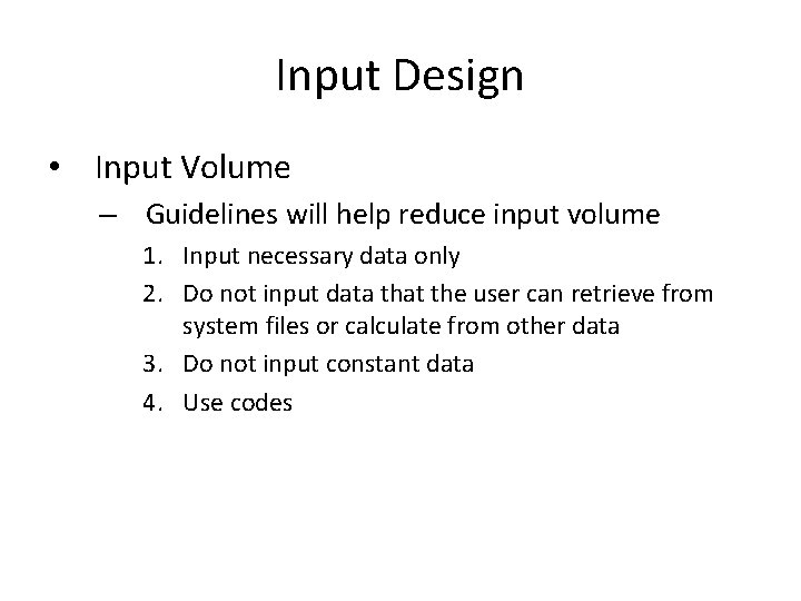 Input Design • Input Volume – Guidelines will help reduce input volume 1. Input