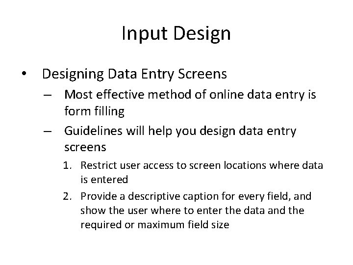 Input Design • Designing Data Entry Screens – Most effective method of online data