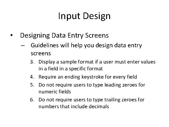Input Design • Designing Data Entry Screens – Guidelines will help you design data