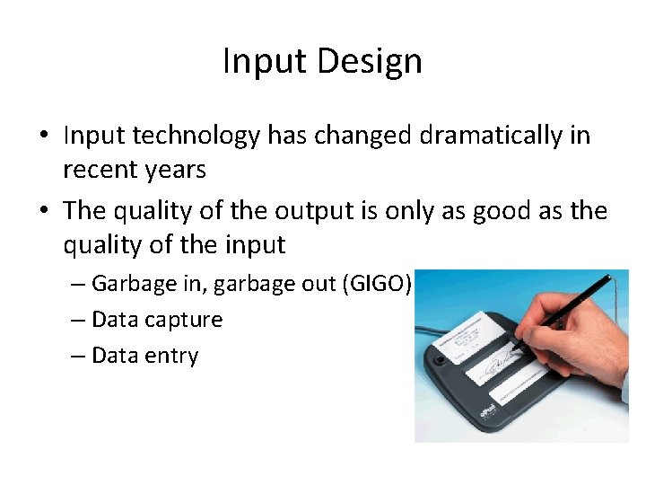 Input Design • Input technology has changed dramatically in recent years • The quality