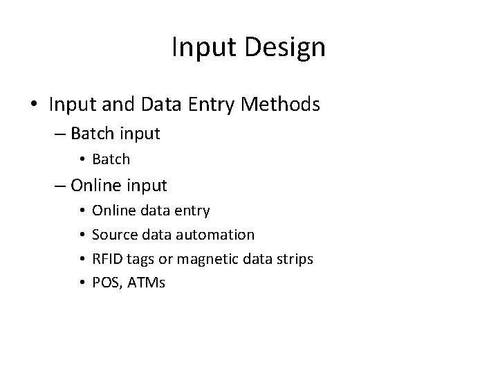 Input Design • Input and Data Entry Methods – Batch input • Batch –
