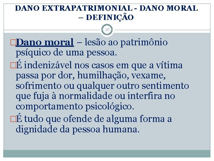 DANO EXTRAPATRIMONIAL - DANO MORAL – DEFINIÇÃO 16 �Dano moral – lesão ao patrimônio