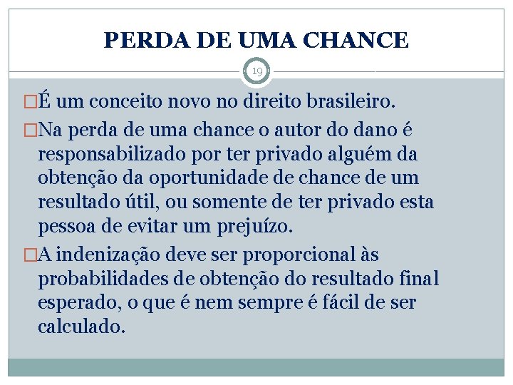 PERDA DE UMA CHANCE 19 �É um conceito novo no direito brasileiro. �Na perda