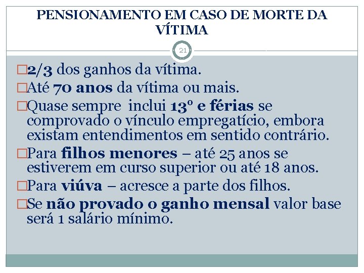 PENSIONAMENTO EM CASO DE MORTE DA VÍTIMA 21 � 2/3 dos ganhos da vítima.