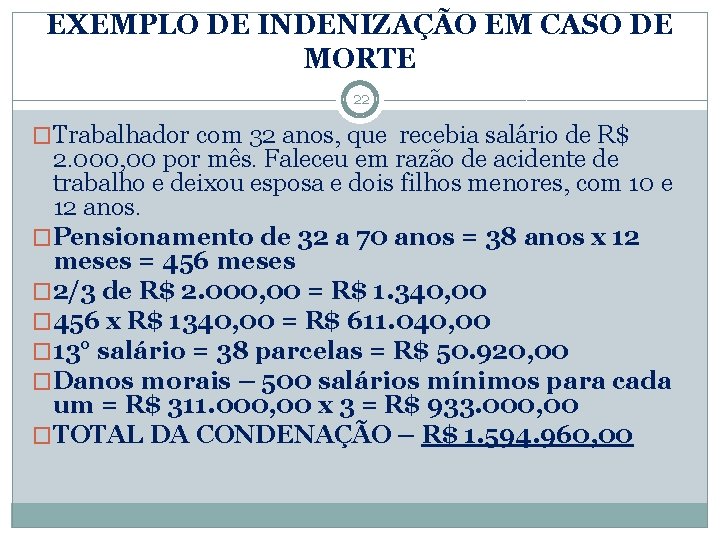 EXEMPLO DE INDENIZAÇÃO EM CASO DE MORTE 22 �Trabalhador com 32 anos, que recebia