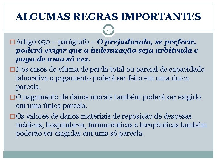 ALGUMAS REGRAS IMPORTANTES 24 � Artigo 950 – parágrafo – O prejudicado, se preferir,