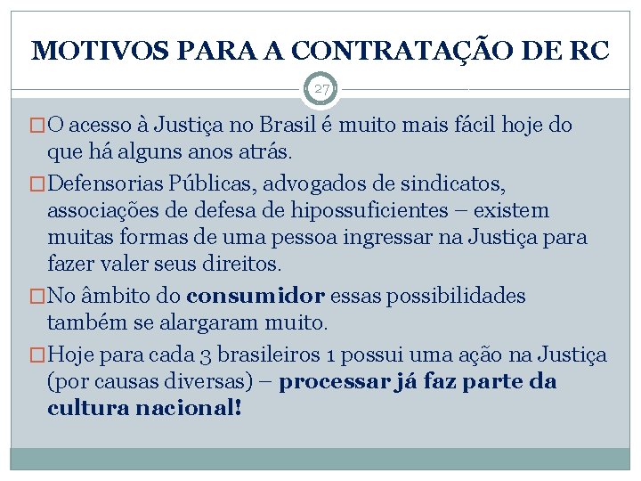 MOTIVOS PARA A CONTRATAÇÃO DE RC 27 �O acesso à Justiça no Brasil é