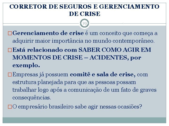 CORRETOR DE SEGUROS E GERENCIAMENTO DE CRISE 29 �Gerenciamento de crise é um conceito