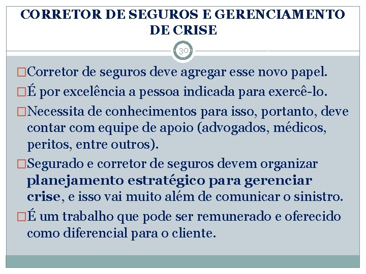 CORRETOR DE SEGUROS E GERENCIAMENTO DE CRISE 30 �Corretor de seguros deve agregar esse