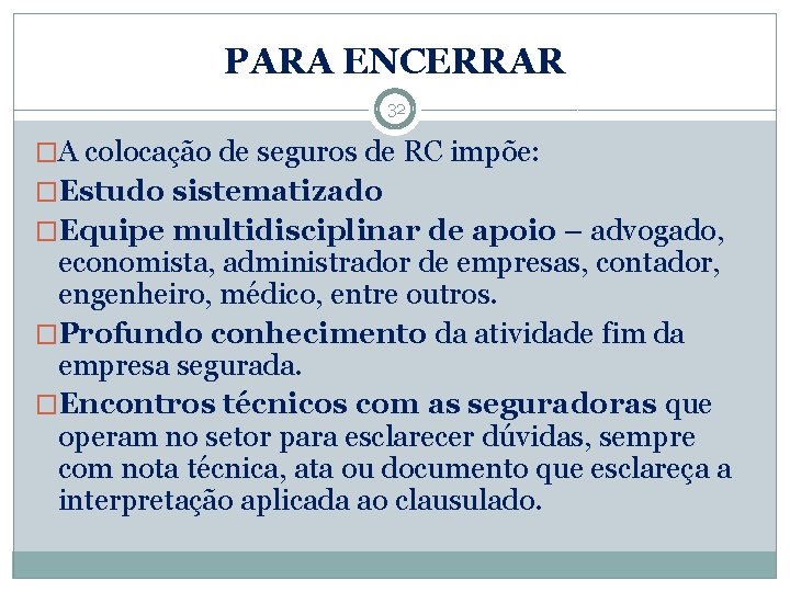 PARA ENCERRAR 32 �A colocação de seguros de RC impõe: �Estudo sistematizado �Equipe multidisciplinar