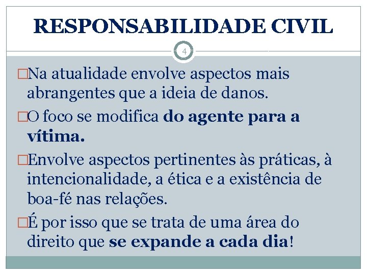 RESPONSABILIDADE CIVIL 4 �Na atualidade envolve aspectos mais abrangentes que a ideia de danos.