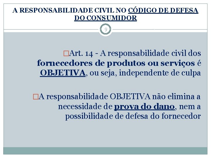 A RESPONSABILIDADE CIVIL NO CÓDIGO DE DEFESA DO CONSUMIDOR 9 �Art. 14 - A