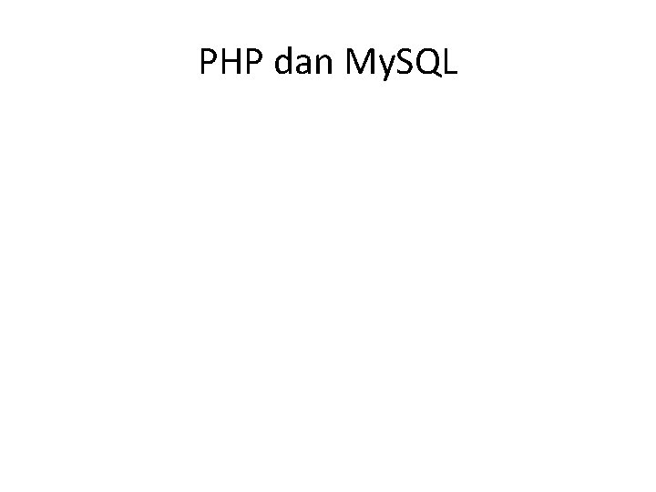 PHP dan My. SQL 