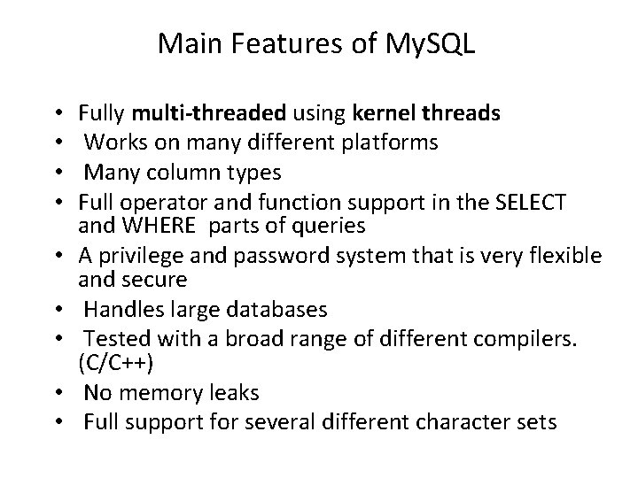 Main Features of My. SQL • • • Fully multi-threaded using kernel threads Works