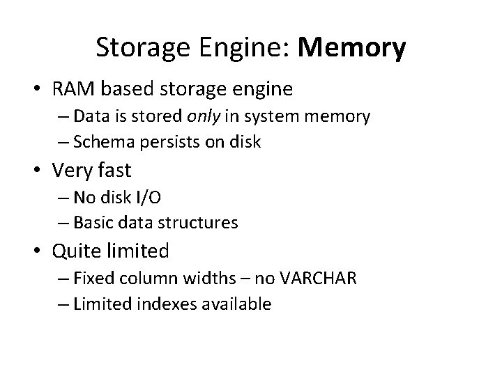 Storage Engine: Memory • RAM based storage engine – Data is stored only in