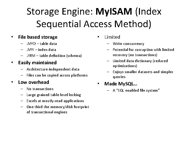 Storage Engine: My. ISAM (Index Sequential Access Method) • File based storage –. MYD