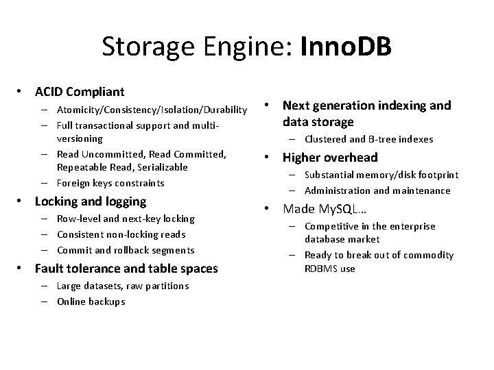 Storage Engine: Inno. DB • ACID Compliant – Atomicity/Consistency/Isolation/Durability – Full transactional support and