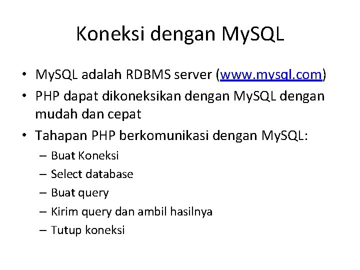 Koneksi dengan My. SQL • My. SQL adalah RDBMS server (www. mysql. com) •