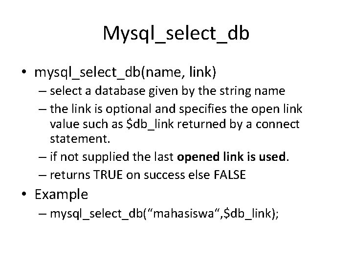 Mysql_select_db • mysql_select_db(name, link) – select a database given by the string name –