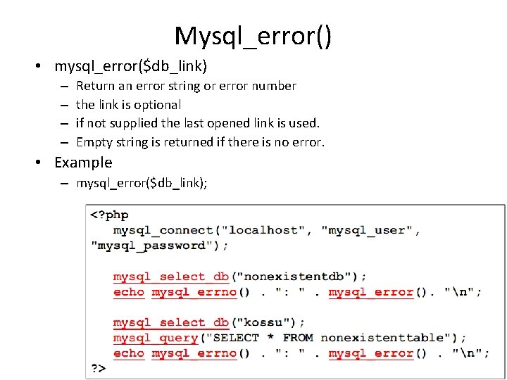 Mysql_error() • mysql_error($db_link) – – Return an error string or error number the link