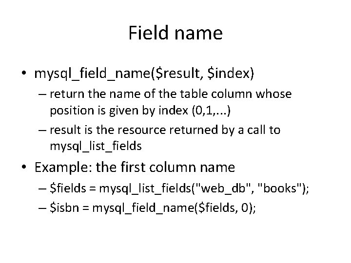 Field name • mysql_field_name($result, $index) – return the name of the table column whose