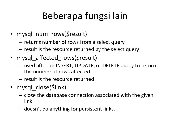 Beberapa fungsi lain • mysql_num_rows($result) – returns number of rows from a select query