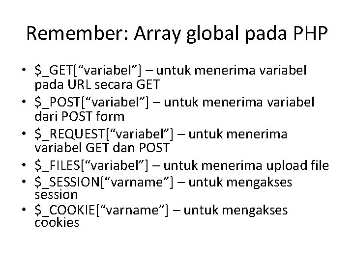 Remember: Array global pada PHP • $_GET[“variabel”] – untuk menerima variabel pada URL secara