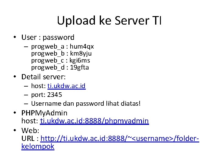 Upload ke Server TI • User : password – progweb_a : hum 4 qx