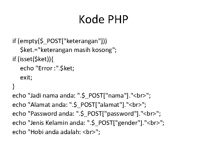 Kode PHP if (empty($_POST["keterangan"])) $ket. ="keterangan masih kosong"; if (isset($ket)){ echo "Error : ".