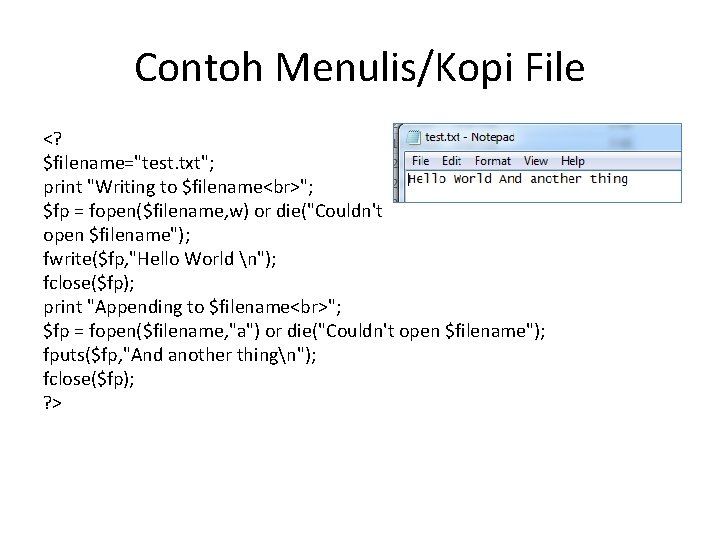 Contoh Menulis/Kopi File <? $filename="test. txt"; print "Writing to $filename "; $fp = fopen($filename,