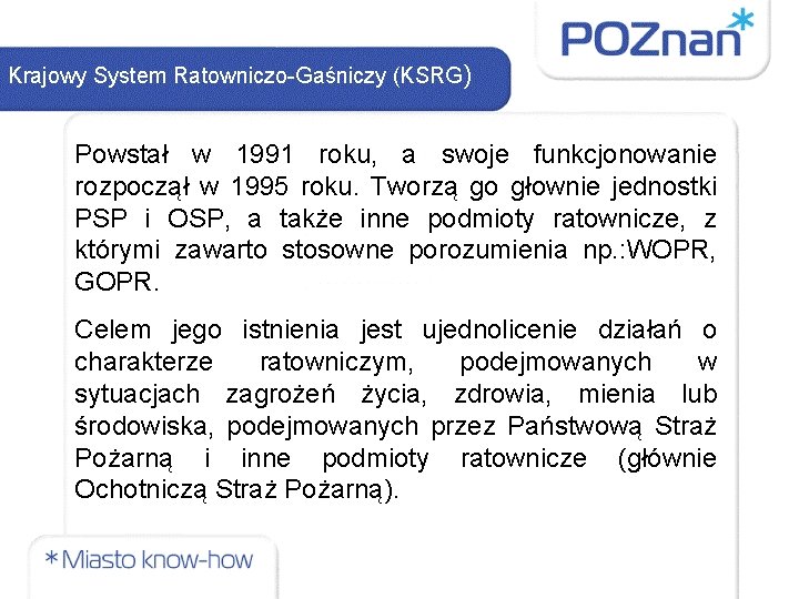 Krajowy System Ratowniczo-Gaśniczy (KSRG) Powstał w 1991 roku, a swoje funkcjonowanie rozpoczął w 1995