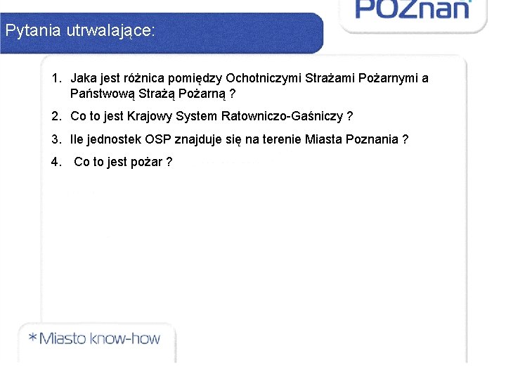 Pytania utrwalające: 1. Jaka jest różnica pomiędzy Ochotniczymi Strażami Pożarnymi a Państwową Strażą Pożarną